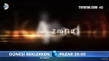 Gunesi Beklerken 25. Bolum Fragmani