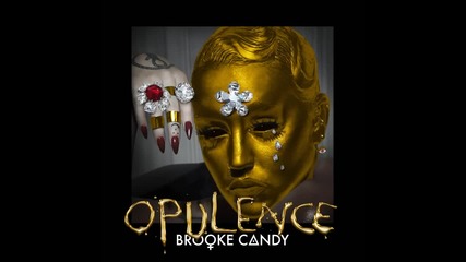 Brooke Candy - Opulence (audio)