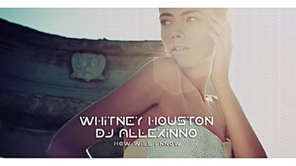 Whitney Houston x Dj Allexinno - How Will I Know