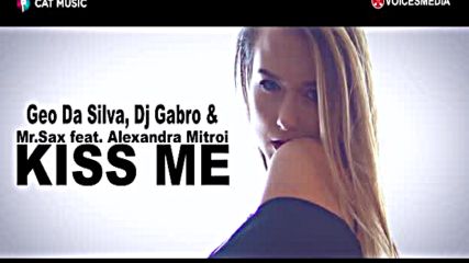 Geo Da Silva Dj Gabro Mr. Sax feat. Alexandra Mitroi - Kiss Me (official Video)