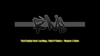 Trick Daddy Feat. Ice Berg Fella Desloc - Reason 2 Hate 