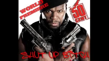 50 Cent - Shut Up Bitchnew