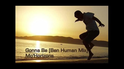 Mo Horizons ~ Gonna Be [ben Human Mix]