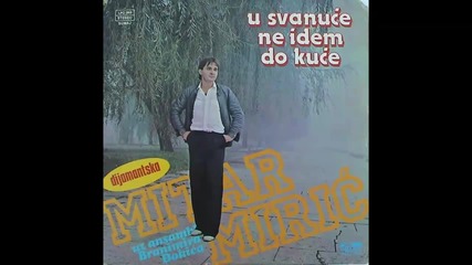 Mitar Miric - Hocu s tobom saputanje na jastuku - (Audio 1983) HD