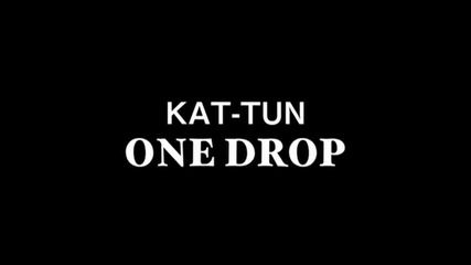 Kat-tun - One Drop Pv