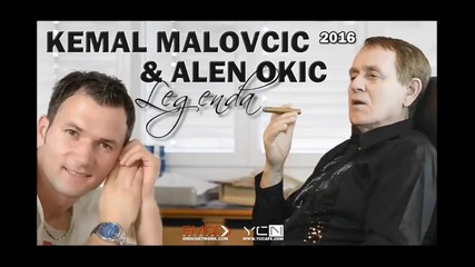 Kemal Malovcic i Alen Okic - 2016 - Legenda (hq) (bg sub)