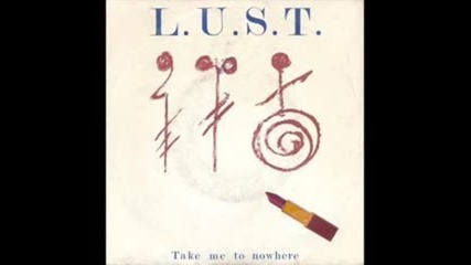 L.u.s.t. - Take Me To Nowhere ( Club Mix ) 1984