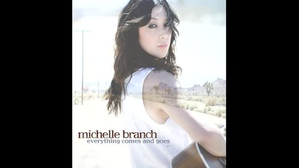 Michelle Branch - Everything comes and goes 