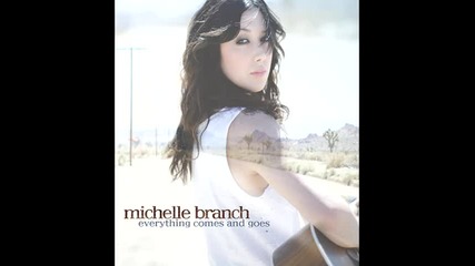 Michelle Branch - Everything comes and goes