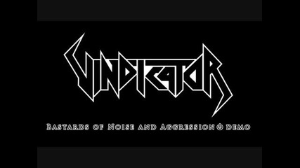 (2012) Vindicator - Bastards Of Noise And Aggression