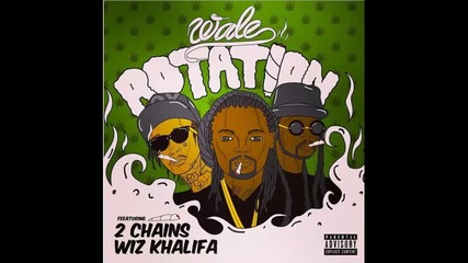 *2013* Wale ft. 2 Chainz & Wiz Khalifa - Rotation