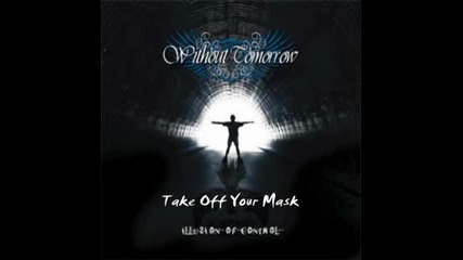 Without Tomorrow - Take Off Your Mask
