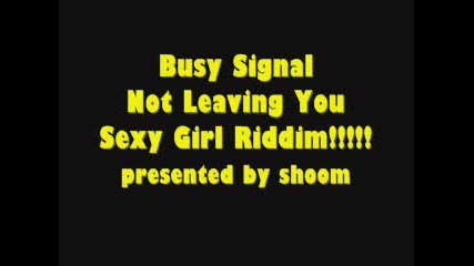 Busy Signal - Not Leaving You - Sexy Girl Riddim