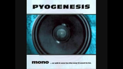 Pyogenesis - Would You Take 