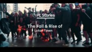 Истории от Висшата лига: Падението и възходът на Лутън Таун