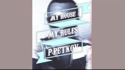 P. Petkov - My House, My Rules (original Mix)
