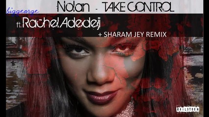 Nolan ft. Rachel Adedeji - Take Control ( Sharam Jey Remix ) [high quality]