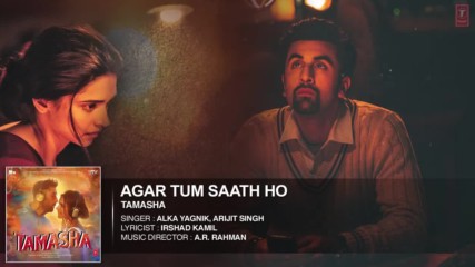Agar Tum Saath Ho Full Audio Song - Tamasha - Ranbir Kapoor Deepika Padukone - T-series