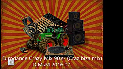 Eurodance Crazy Mix 90s- Crazibiza mixdjmsm 2016.07.