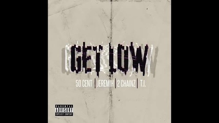 50 Cent ft. 2 Chainz, T.i. & Jeremih - Get Low