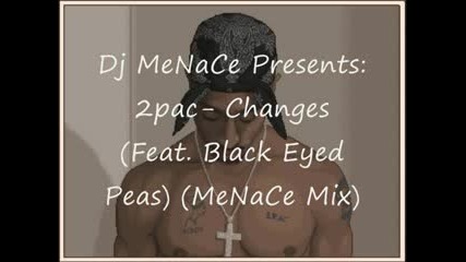 2pac - Changes(ft.black Eyed Peas)menace Mix