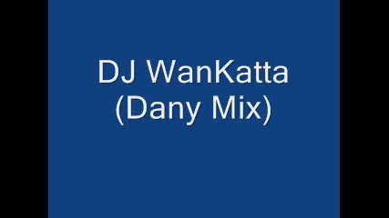 Dj Wankatta (dany Mix)