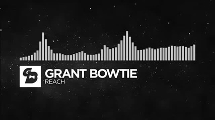 Grant Bowtie - Reach [monstercat Release]