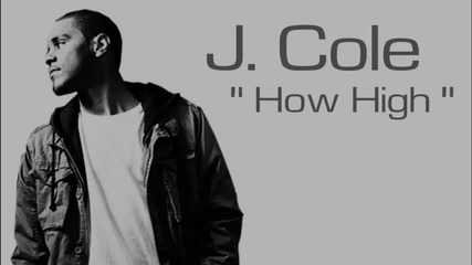J. Cole - How High [ New 2011 ]