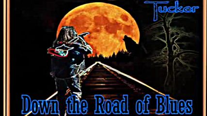Tony Tucker - Down The Road Of Blues