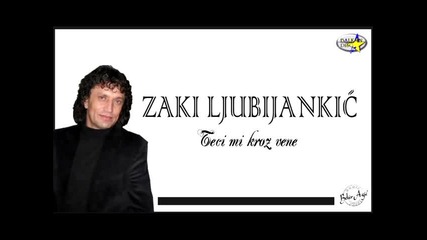 Zaki Ljubijankic - Teci Mi Kroz Vene