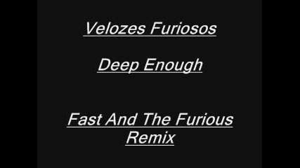 the fast and the furious - deep enough