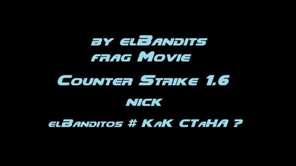 elbanditos Frag Movie - Counter-strike 1.6