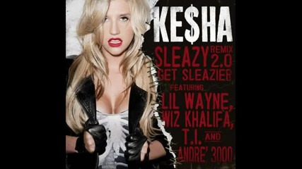 Ke$ha ft Wiz Khalifa, Andre, 3000 ,t.i & Lil Wayne - Sleazy 2.0 remix