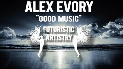 @ New - 2011 @ Alex Evory - Good Music @ Official Video @