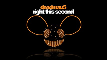 Deadmau5 - Right This Second