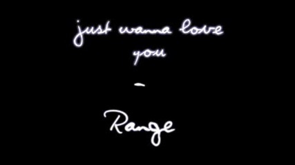Range - Just Wanna Love You [new]