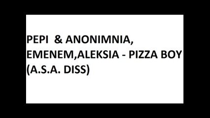 Pepi & Ak47,emenem,aleksia-pizza Boy (a.s.a. Diss)