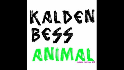 Пръска Мозъкааа... Kalden Bess - Animal ( Original Mix )