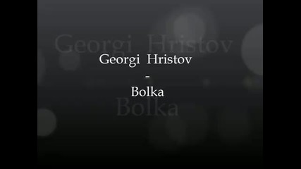Georgi Hristov - Bolka Hd