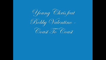 Young Chris Feat. Bobby Valentino - Coast To Coast