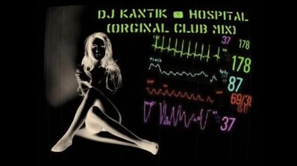 Dj Kantik - Hospital (orginal Club Mix) kop kop kopmal
