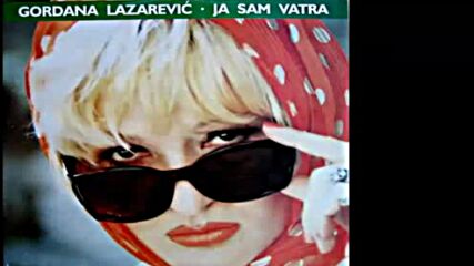 Gordana Lazarevic - Ja sam vatra - (audio 1994) Hd.mp4