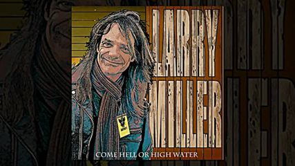 Larry Miller - Come Hell or High Water
