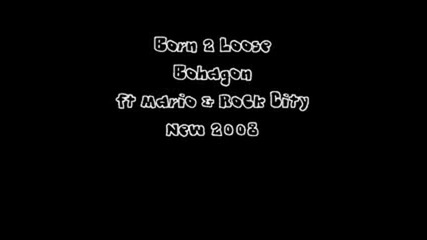 Born 2 Loose - Bohagon ft Mario & Rock City