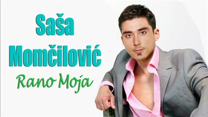 Sasa Momcilovic - Rano Moja (promo 2013)
