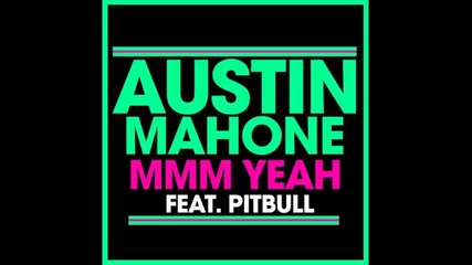 *2014* Austin Mahone ft. Pitbull - Mmm yeah