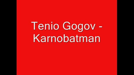 Tenio Gogov - Karnobatman