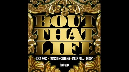 Rick Ross feat Diddy & Meek Mill & French Montana - Bout That Life (prod. By The Mekanics)