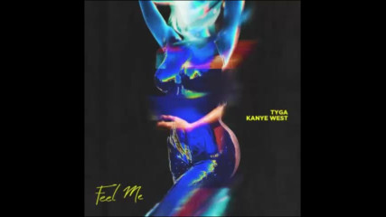 *2017* Tyga ft. Kanye West - Feel Me