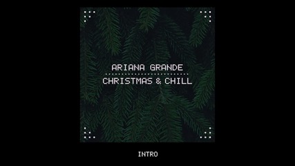 * Christmas & Chill * Ariana Grande - Intro (audio)